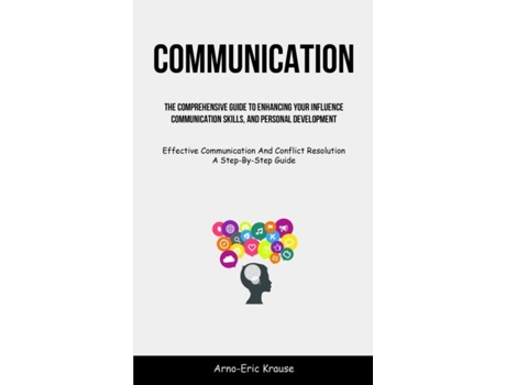 Livro Communication The Comprehensive Guide To Enhancing Your Influence, Communication Skills, And Personal Development de Arno-Eric Krause (Inglês)
