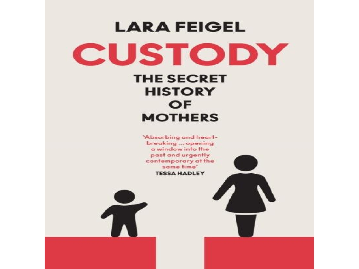 Livro CUSTODY HB The Secret History of Mothers de Lara Feigel (Inglês)
