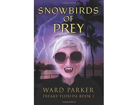 Livro SNOWBIRDS OF PREY Freaky Florida de Ward Parker (Inglês)