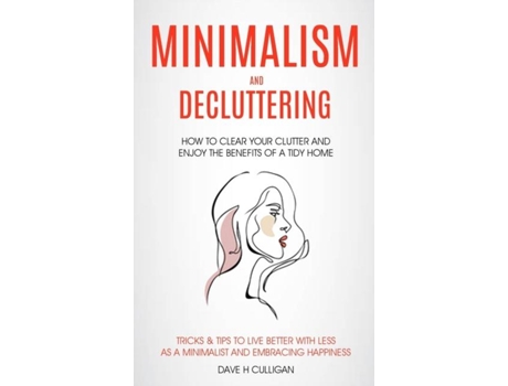 Livro Minimalism and Decluttering How to Clear Your Clutter and Enjoy the Benefits of a Tidy Home de Dave H Culligan (Inglês)