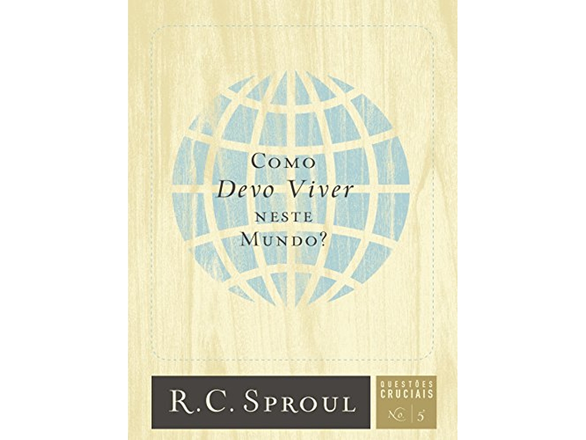 Livro Como Devo Viver Neste Mundo Questões Cruciais Livro 5 Portuguese Edition de R C Sproul (Português)
