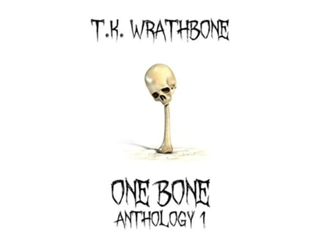 Livro One Bone Anthology 1 De T K Wrathbone (inglês - Capa Dura)
