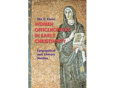 Livro Women Officeholders in Early Christianity Epigraphical and Literary Studies Theology de Ute E Eisen (Inglês)