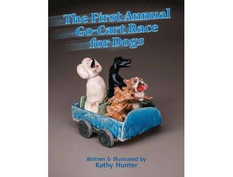 Livro The First Annual Go-Cart Race for Dogs de Kathy Hunter (Inglês)