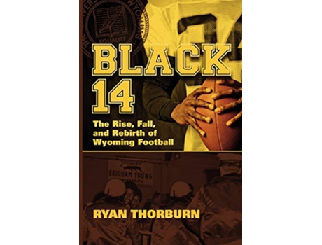 Livro Black 14 The Rise Fall and Rebirth of Wyoming Football de Ryan Thorburn (Inglês)