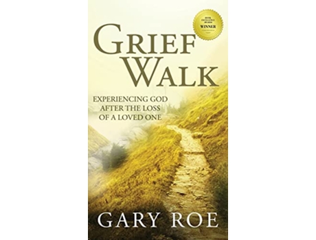 Livro Grief Walk Experiencing God After the Loss of a Loved One Experiencing God After the Loss of a Loved One de Gary Roe (Inglês)