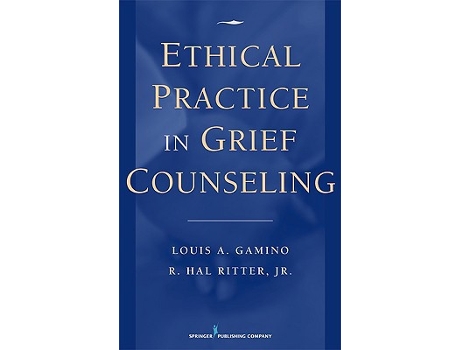 Livro Ethical Practice in Grief Counseling de Louis A Gamino PhD ABPP FT R Hal Ritter Jr PhD LPC LMFT (Inglês)