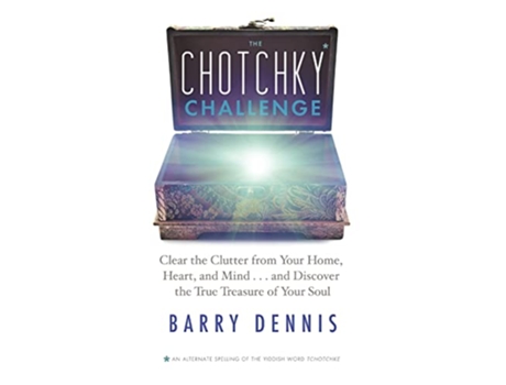 Livro The Chotchky Challenge Clear the Clutter from Your Home Heart and Mindand Discover the True Treasure of Your Soul de Barry Dennis (Inglês)