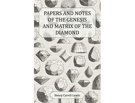 Livro Papers and Notes of the Genesis and Matrix of the Diamond de Henry Carvill Lewis (Inglês)