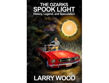Livro The Ozarks Spook Light History Legend and Speculation de Larry Wood (Inglês)