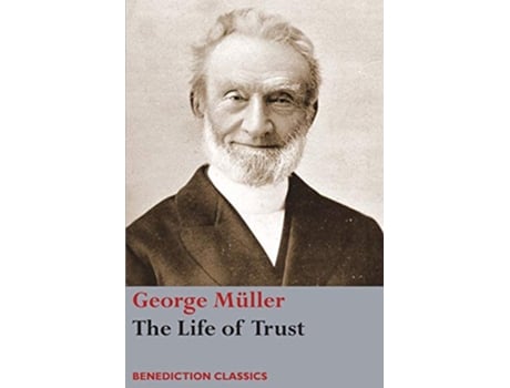 Livro The Life of Trust Being a Narrative of the Lords Dealings with George Müller de George Müller (Inglês)