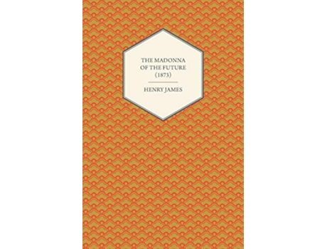 Livro The Madonna of the Future 1873 de Henry James (Inglês)
