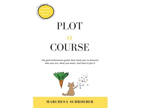 Livro Plot-a-course The Goal-attainment Guide That Leads You To Discover Who You Are, What You Want, And How To Get It De Marchesa Schroeder (inglês)