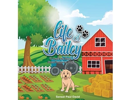 Livro Life of Bailey A True Life Story From Puppy To Dog Book1 de Sensei Paul David (Inglês)