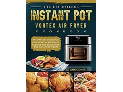 Livro The Effortless Instant Pot Vortex Air Fryer Cookbook De Amy Jones (inglês - Capa Dura)