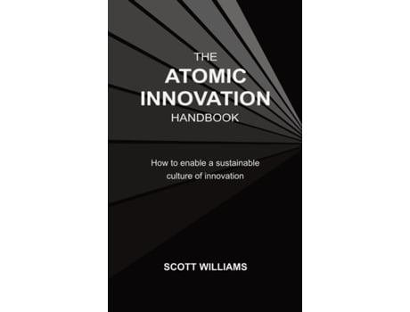 Livro The Atomic Innovation Handbook How To Enable A Sustainable Culture Of Innovation De Scott Williams (inglês)