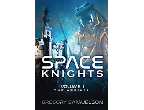 Livro Space Knights The Arrival de Gregory Samuelson (Inglês)