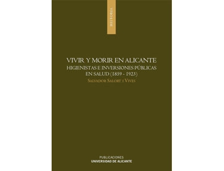 Livro Vivir Y Morir En Alicante Higienistas E Inversiones Públicas En Salud de S Salort I Vives (Espanhol)