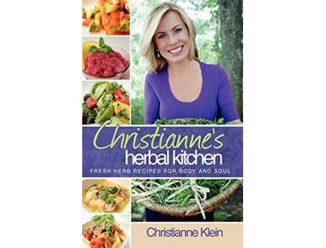 Livro Christiannes Herbal Kitchen Fresh Herb Recipes for Body and Soul de Christianne Klein (Inglês)