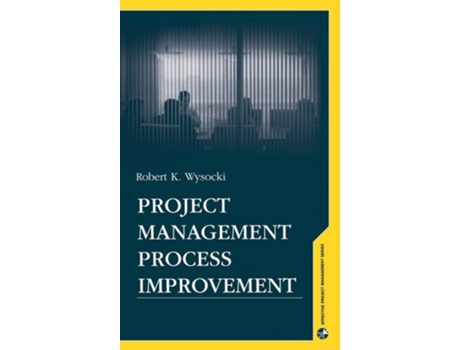 Livro Project Managment Process Improvement De Robert K Wysocki (inglês - Capa Dura)