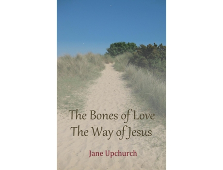 Livro The Bones of Love The Way of Jesus de Jane Upchurch (Inglês)