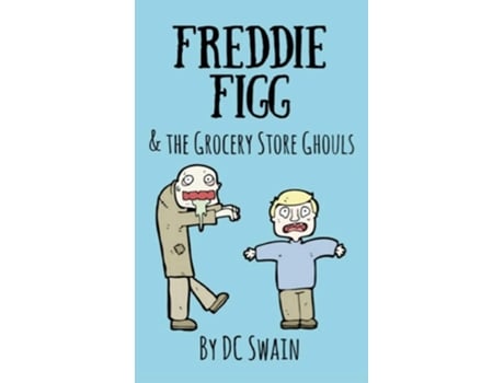 Livro Freddie Figg Amp The Grocery Store Ghouls De Dc Swain (inglês)