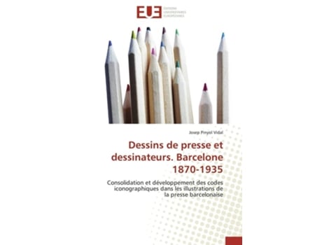 Livro Dessins De Presse Et Dessinateurs. Barcelone 1870-1935 De Josep Pinyol Vidal (francês)