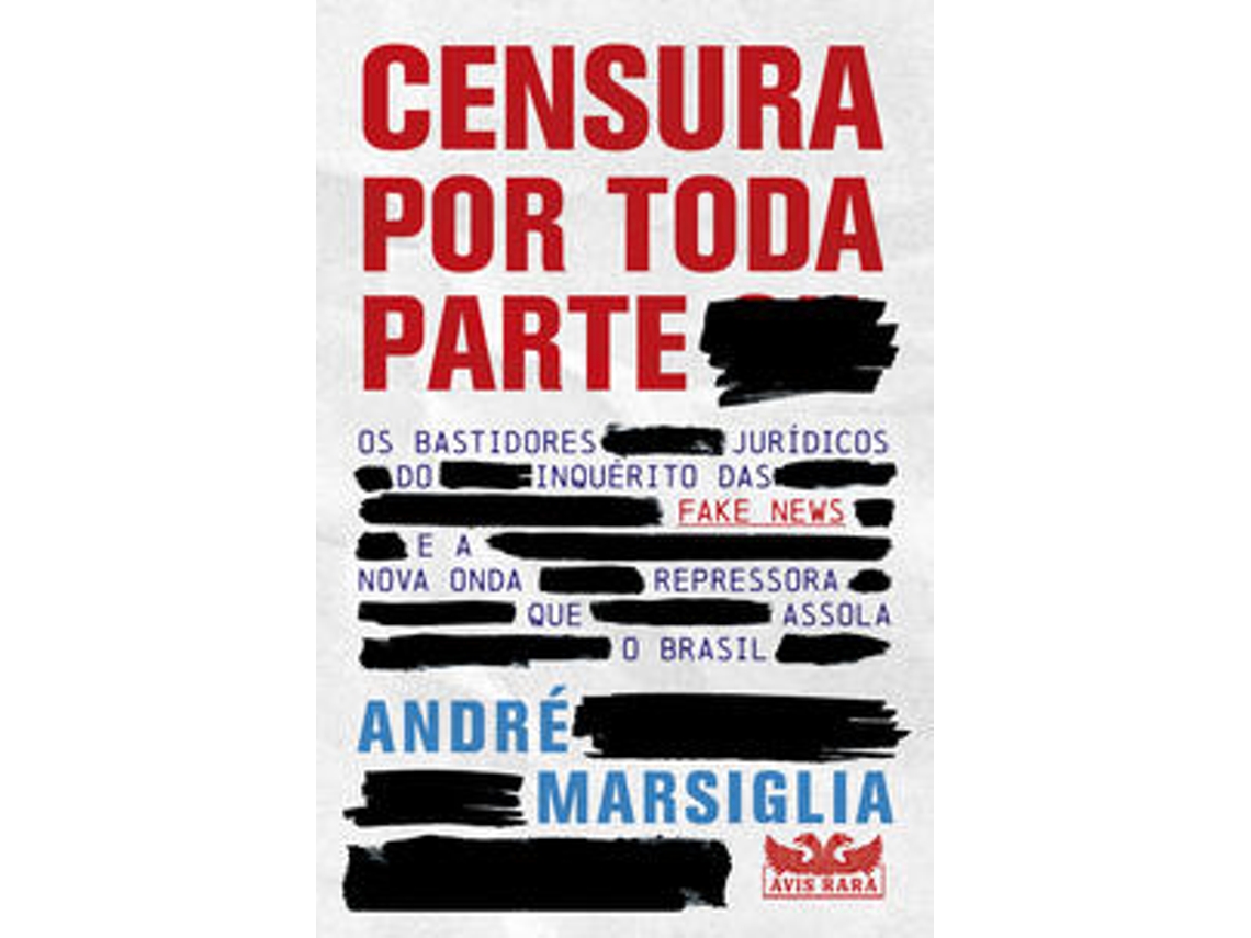 Livro Censura Por Toda Parte Os Bastidores Jurídicos Do Inquérito Das Fake News E A Nova Onda Repressora de André Marsiglia (Português)