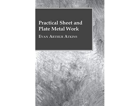 Livro Practical Sheet And Plate Metal Work de Evan Arthur Atkins (Inglês)