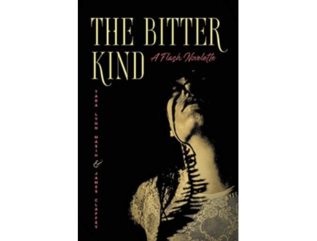 Livro The Bitter Kind A Flash Novelette de Tara Lynn Masih e James Claffey (Inglês)