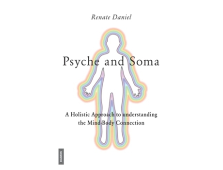 Livro Psyche and Soma - A Holistic Approach to understanding the Mind-Body Connection de Renate Daniel ( Inglês )