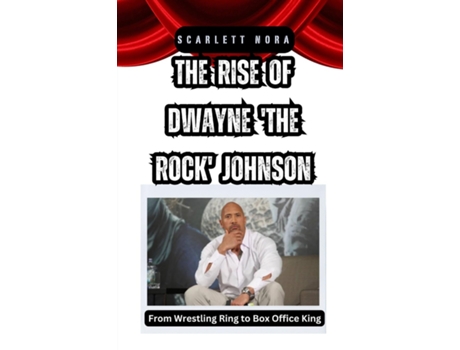 Livro The Rise of Dwayne The Rock Johnson From Wrestling Ring to Box Office King de Scarlett Nora (Inglês)