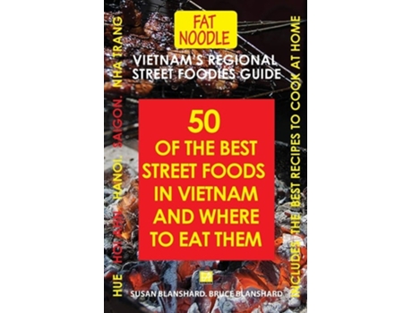 Livro Vietnams Regional Street Foodies Guide Fifty Of The Best Street Foods In Vietnam And Where To Eat Them De Bruce Blanshard (inglês)