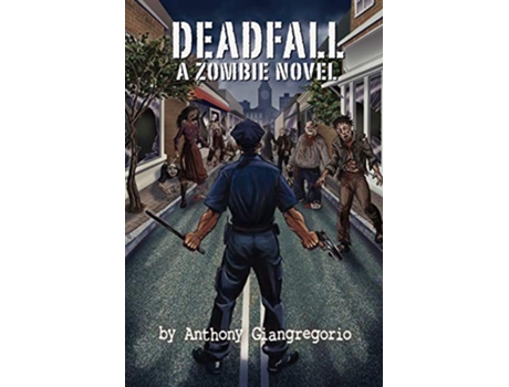 Livro Deadfall A Zombie Novel de Anthony Giangregorio (Inglês)