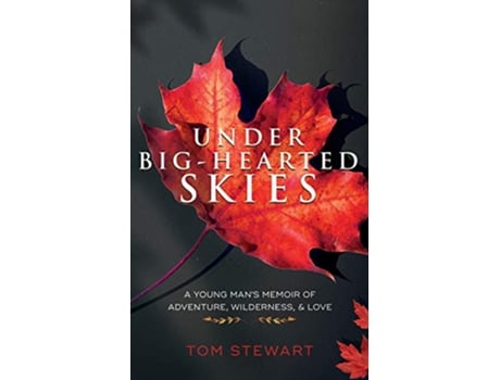 Livro Under BigHearted Skies A Young Mans Memoir of Adventure Wilderness Love de Tom Stewart (Inglês)