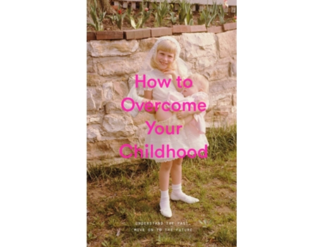 Livro How to Overcome Your Childhood de The School Of Life (Inglês)