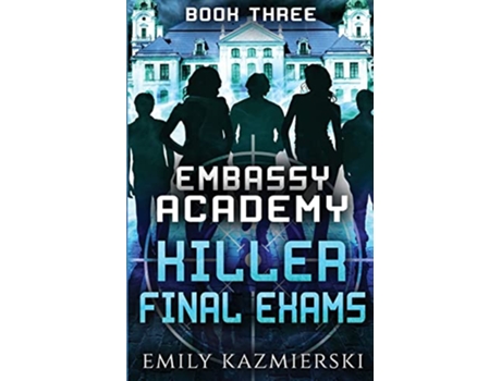 Livro Embassy Academy Killer Final Exams de Emily Kazmierski (Inglês)