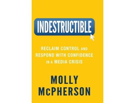 Livro Indestructible Reclaim Control and Respond with Confidence in a Media Crisis de Molly McPherson (Inglês - Capa Dura)