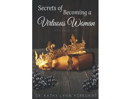 Livro Secrets of Becoming a Virtuous Woman Proverbs 31 de Dr Kathy Lynn Yorkshire (Inglês)