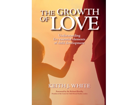 Livro The Growth of Love Understanding five essential elements of child development de Keith J White (Inglês)