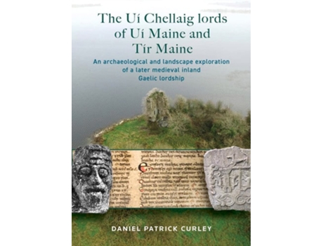 Livro The Ui Chellaig lords of Ui Maine and Tir Maine de Daniel Patrick Curley (Inglês - Capa Dura)