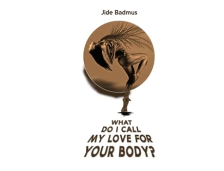 Livro What Do I Call My Love For Your Body? de Badmus e Jide (Inglês)