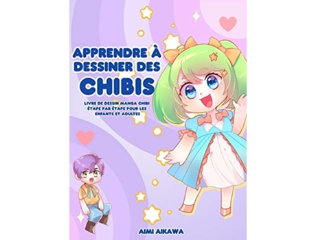 Livro Apprendre À Dessiner Des Chibis Livre De Dessin Manga Chibi Étape Par Étape Pour Les Enfants Et Adultes De Aimi Aikawa (francês - Capa Dura)