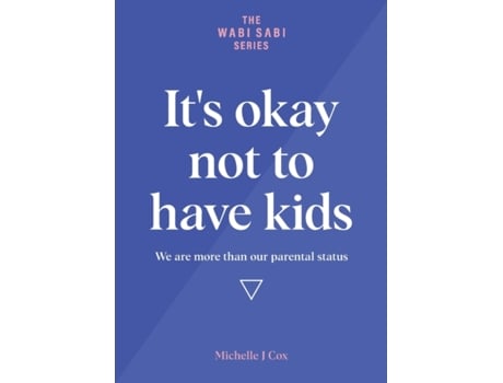 Livro It's okay not to have kids: We are more than our parental status (The Wabi Sabi) Michelle J Cox (Inglês)