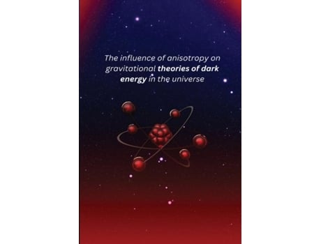 Livro The influence of anisotropy on gravitational theories of dark energy in the universe de Molla Mengesha Nigus (Inglês)