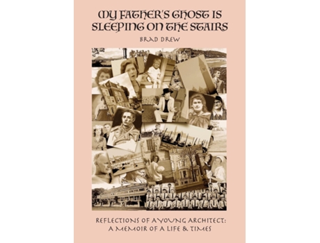 Livro My Fathers Ghost Is Sleeping On The Stairs Reflections Of A Young Architect A Memoir Of A Life Amp Times De Bradley William Drew (inglês)