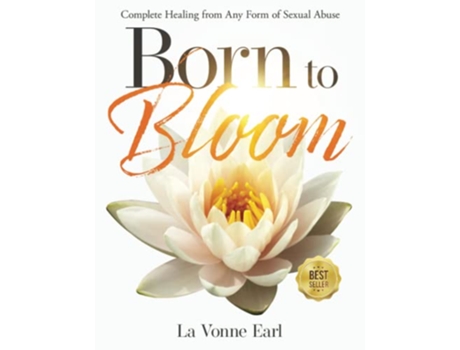 Livro Born to Bloom Complete Healing from Any Form of Sexual Abuse de La Vonne Earl (Inglês)