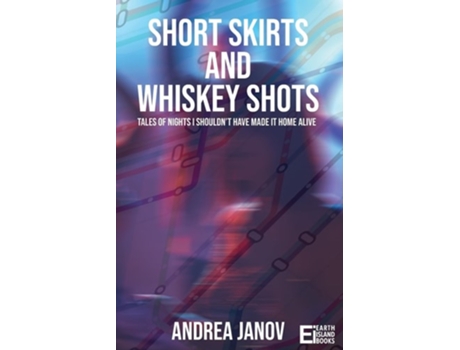 Livro Short Skirts and Whiskey Shots Tales of nights I shouldnt have made it home alive de Andrea Janov (Inglês)