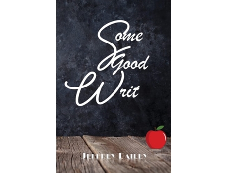 Livro Some Good Writ Christmas, Cancer, Dad, Wine, Sex And Jeff De Jeffrey Bailey (inglês)