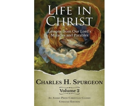Livro Life In Christ Vol 2 Lessons From Our Lords Miracles And Parables De Charles H Spurgeon (inglês)